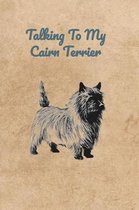 Talking To My Cairn Terrier