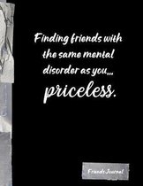 Finding friends with the same mental disorder as you... priceless.