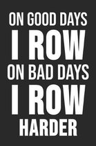 On Good Days I Row On Bad Days I Row Harder