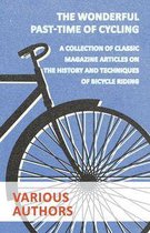 The Wonderful Past-Time of Cycling - A Collection of Classic Magazine Articles on the History and Techniques of Bicycle Riding