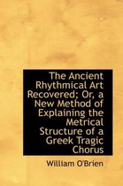 The Ancient Rhythmical Art Recovered; Or, a New Method of Explaining the Metrical Structure of a GRE