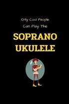 Only Cool People Can Play The SOPRANO UKULELE