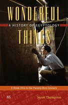 Wonderful Things: A History of Egyptology - Wonderful Things: A History of Egyptology, Volume 3
