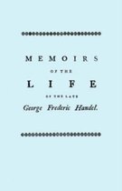 Memoirs of the Life of the Late George Frederic Handel, to Which is Added a Catalogue of His Works and Observations Upon Them