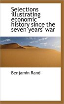 Selections Illustrating Economic History Since the Seven Years' War