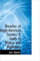 Breaches of Anglo-American Treaties; A Study in History and Diplomacy