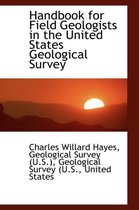 Handbook for Field Geologists in the United States Geological Survey