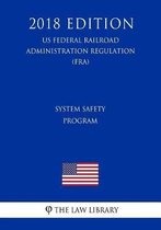 System Safety Program (Us Federal Railroad Administration Regulation) (Fra) (2018 Edition)