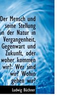 Der Mensch Und Seine Stellung in Der Natur in Vergangenheit, Gegenwart Und Zukunft