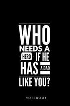 Who needs a Hero if he has a Dad Like you ? Notebook