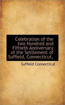 Celebration of the Two Hundred and Fiftieth Anniversary of the Settlement of Suffield, Connecticut,
