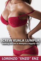 Screw Kuala Lumpur! Seeking Out Sex In Malaysia's Biggest City