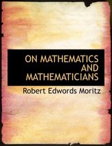 On Mathematics and Mathematicians