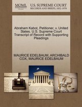 Abraham Kabot, Petitioner, V. United States. U.S. Supreme Court Transcript of Record with Supporting Pleadings