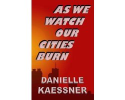 As We Watch Our Cities Burn