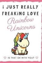 I Just Really Freaking Love Rainbow Unicorns. Is That OK With You?