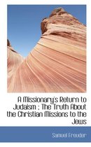 A Missionary's Return to Judaism; The Truth about the Christian Missions to the Jews