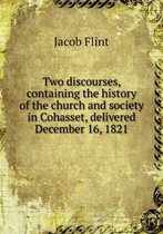 Two discourses, containing the history of the church and society in Cohasset, delivered December 16, 1821