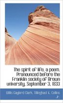 The Spirit of Life, a Poem. Pronounced Before the Franklin Society of Brown University, September 3,