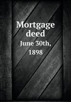 Mortgage deed June 30th, 1898