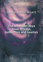 The American boys book of bugs, butterflies and beetles
