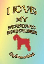 I Love My Standard Schnauzer - Dog Owner Notebook