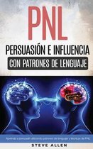 Pnl - Persuasion E Influencia Usando Patrones de Lenguaje y Tecnicas de Pnl