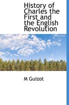 History of Charles the First and the English Revolution