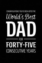 Congratulations! You've Been Voted The World's Best Dad for Forty-Five Consecutive Years