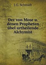 Der von Mose u. denen Propheten ubel urtheilende Alchymist