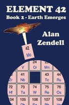 Earth Emerges - Element 42, Book 2