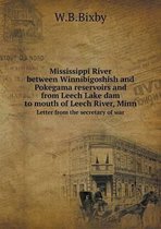 Mississippi River between Winnibigoshish and Pokegama reservoirs and from Leech Lake dam to mouth of Leech River, Minn Letter from the secretary of war