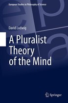 European Studies in Philosophy of Science 2 - A Pluralist Theory of the Mind