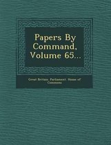 Papers by Command, Volume 65...