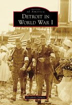 Images of America - Detroit in World War I
