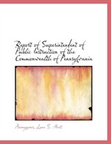 Report of Superintendent of Public Instruction of the Commonwealth of Pennsylvania