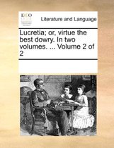 Lucretia; Or, Virtue the Best Dowry. in Two Volumes. ... Volume 2 of 2