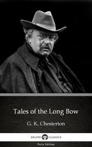 Delphi Parts Edition (G. K. Chesterton) 15 - Tales of the Long Bow by G. K. Chesterton (Illustrated)