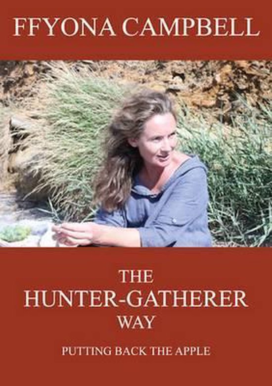 The Hunter Gatherer Way Ffyona Campbell Boeken Bol Com The Hunter Gatherer Way Ffyona Campbell Boeken Bol Com