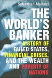 The Worlds Banker - A Story of Failed States, Financial Crisis and the Wealth and Poverty of Nations