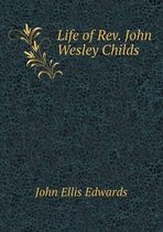 Life of Rev. John Wesley Childs