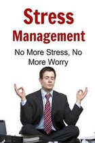 Stress Management: No More Stress, No More Worry