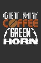 Get My Coffee Green Horn