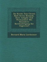 Die Kirche Jesu Christi Nach Ihrem Bestande, Ihrer Aufgabe Und Wirksamkeit Mit Besonderer Ber Cksichtigung Der Gegenwart