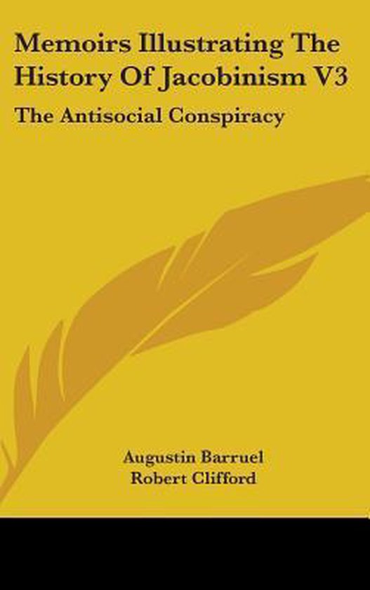 Memoirs Illustrating the History of Jacobinism V3, Augustin Barruel