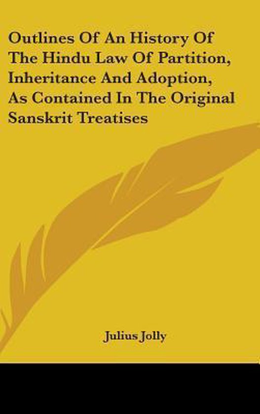 Outlines of an History of the Hindu Law of Partition, Inheritance and Adoption, as...