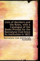 Lists of Members and the Rules, with a Catalogue of the Books Printed for the Bannatyne Club
