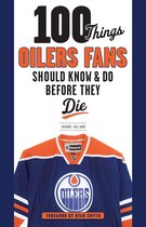 100 Things...Fans Should Know - 100 Things Oilers Fans Should Know & Do Before They Die