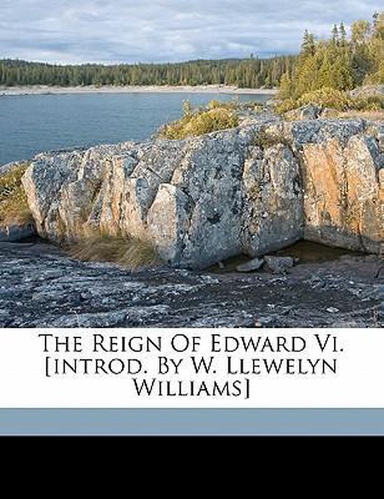 The Reign of Edward VI. [Introd. by W. Llewelyn Williams] - cover