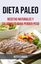 Dieta Paleo: Recetas Naturales Y Saludables Para Perder Peso